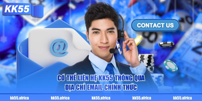 Có thể liên hệ KK55 thông qua địa chỉ Email chính thức