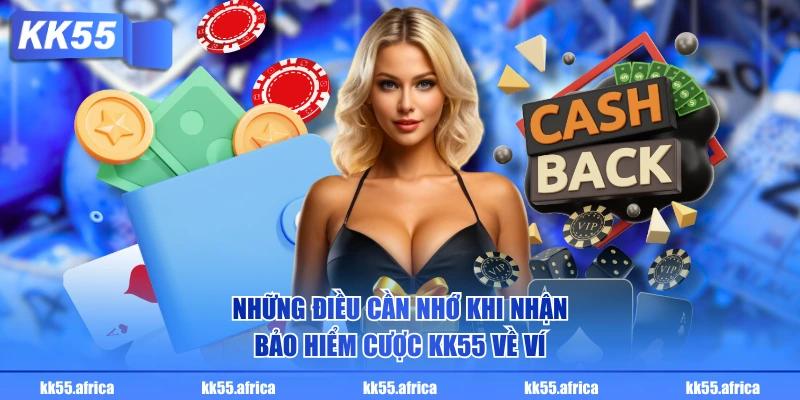 Những điều cần nhớ khi nhận bảo hiểm cược KK55 về ví
